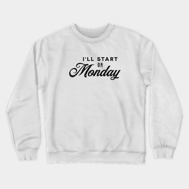 I'll Start On Monday - Black on White Crewneck Sweatshirt by VicEllisArt